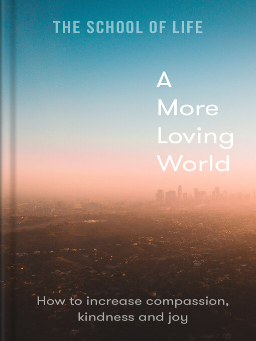 Title details for A More Loving World by The School of Life - Available